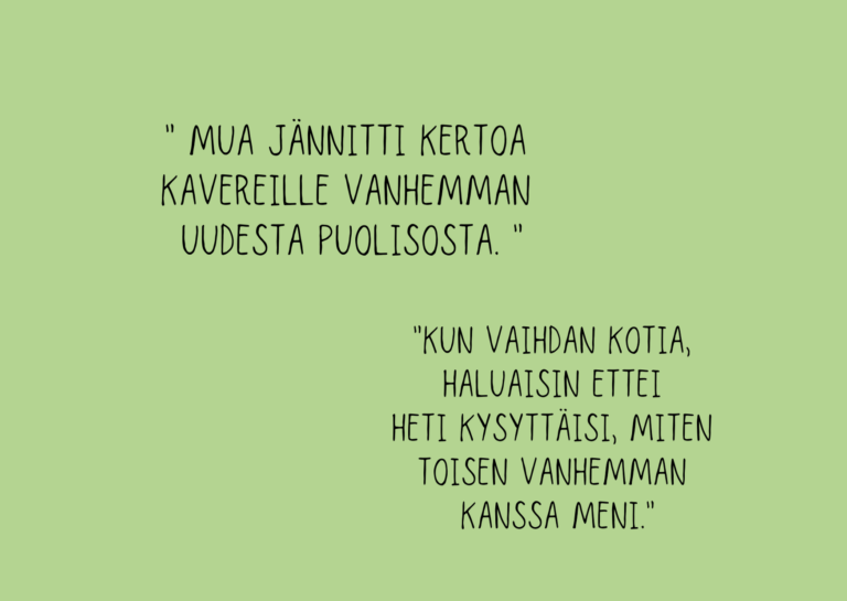 Kuvassa lasten sitaatteja. Kuvassa lukee; Mua jännitti kertoa kavereille vanhemman uudesta puolisosta. Kun vaihdan kotia, haluaisin ettei heti kysyttäisi, miten toisen vanhemman kanssa meni.